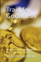Train for Godliness: 13 Weeks of Spiritual Disciplines for Everyday Christians B0HDGR5W5G Book Cover