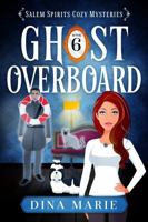 Ghost Overboard (Salem Spirits Cozy Mysteries) 1964858224 Book Cover