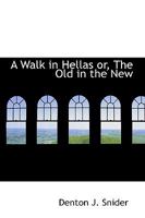 A Walk in Hellas or, The Old in the New 1144695937 Book Cover