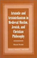 Aristotle and Aristotelianism in Medieval Muslim, Jewish, and Christian Philosop 1572920459 Book Cover