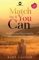 Match Me If You Can: How We Can Swipe Without Getting Hurt 3949978062 Book Cover