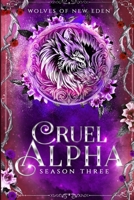 Cruel Alpha: Season Three (Wolves of New Eden) B0F8P64B21 Book Cover
