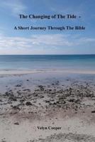 The Changing Of The Tide - A Short Journey Through The Bible 1721151052 Book Cover