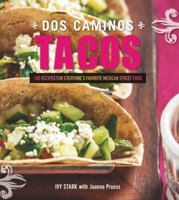 Dos Caminos Tacos: 100 Recipes for Everyone's Favorite Mexican Street Food 1581573197 Book Cover