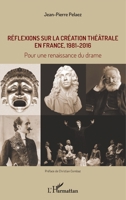 Réflexions sur la création théâtrale en France, 1981 - 2016: Pour une renaissance du drame (French Edition) 2343143641 Book Cover