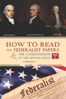 How to Read The Federalist Papers and The Constitution of the United States: The Articles of Confederation, The Constitution of Declaration, All Bill Of Rights & Amendments B08LNLG8V2 Book Cover
