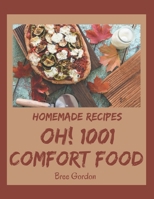Oh! 1001 Homemade Comfort Food Recipes: A Homemade Comfort Food Cookbook for All Generation B08L4K1ZSD Book Cover