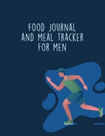 Food Journal And Meal Tracker For Men: Diet Food Log Book & Diary - Meal Planner And Tracker For Weight Loss And To Reduce Your Blood Pressure 170206638X Book Cover