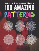 100 Amazing Patterns: An Adult Coloring Book with Fun, Easy, Relaxing Coloring Pages and Stress Relieving Mandala Designs for Adults Relaxation B08S2T1JNM Book Cover
