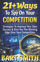 21+ Ways To Spy On Your Competition B0GSQQXGCQ Book Cover