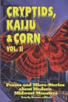 Cryptids, Kaiju & Corn : Poems and Micro-Stories about Modern Midwest Monsters 1953665403 Book Cover