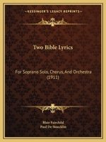 Two Bible Lyrics: For Soprano Solo, Chorus, And Orchestra 1104516144 Book Cover