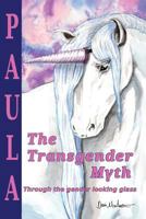 The Transgender Myth: Through the Gender Looking Glass 1532359950 Book Cover