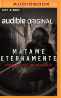 Mátame Eternamente (Narración en Castellano) 1713623552 Book Cover