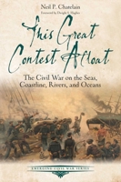 This Great Contest Afloat: The Civil War on the Seas, Coastline, Rivers, and Oceans 1611217776 Book Cover