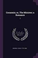 Corasmin; Or, the Minister; A Romance: 3 1379251877 Book Cover