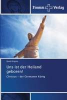 Uns ist der Heiland geboren!: Christus - der Germanen König 6138367049 Book Cover