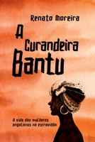 A CURANDEIRA BANTU A VIDA DAS MULHERES ANGOLANAS NA ESCRAVIDÃO 6558725150 Book Cover