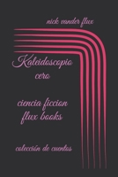 kaleidoscopio cero: colección de cuentos (Spanish Edition) 1693247410 Book Cover