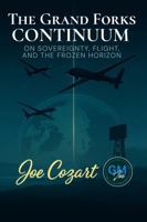 The Grand Forks Continuum: On Sovereignty, Flight, and the Frozen Horizon 1970547030 Book Cover