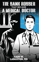 The Bank Robber That Became a Medical Doctor B0FB15J9M6 Book Cover