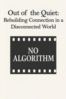 Out of the Quiet: Rebuilding Connection in a Disconnected World B0FTYW1LNX Book Cover
