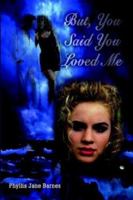 But, You Said You Loved Me 1403375631 Book Cover