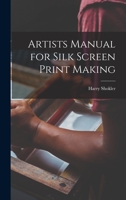 Artists manual for silk screen print making 1013866290 Book Cover