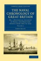 The Naval Chronology of Great Britain: Or, an Historical Account of Naval and Maritime Events from 1803 to 1816 0511777329 Book Cover