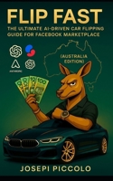 Flip Fast: The Ultimate AI-Driven Car Flipping Guide for Facebook Marketplace (AU Edition) B0FMGTDNLG Book Cover