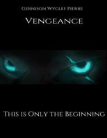 Vengeance: This Is Only the Beginning 1530610591 Book Cover