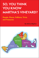 So, You Think You Know Martha's Vineyard?: People, Places, Folklore, Trivia and Treasures 192875810X Book Cover