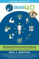 BAR40-Achieving Personal Excellence : Your Ultimate 52 Week Training Resource for Reaching Peak Potential 1629671819 Book Cover