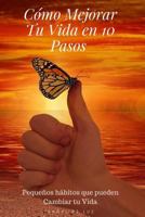 Cómo Mejorar Tu Vida en 10 Pasos: Guía Practica: Felicidad, Familia y Salud 197942179X Book Cover