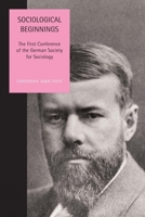 Sociological Beginnings: The First Conference of the German Society for Sociology 0853237999 Book Cover