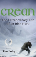 Crean - The Extraordinary Life of an Irish Hero 1999918967 Book Cover