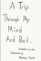 A trip through my mind and back 130418238X Book Cover
