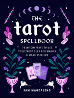The Tarot Spellbook: 78 Witchy Ways to Use Your Tarot Deck for Magick and Manifestation 0760377081 Book Cover