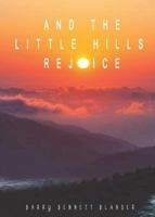 And the Little Hills Rejoice 1947491326 Book Cover