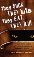 They Suck, They Bite, They Eat, They Kill: The Psychological Meaning of Supernatural Monsters in Young Adult Fiction 0810882272 Book Cover