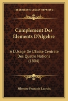 Compla(c)Ment Des A0/00la(c)Mens D'Alga]bre, A L'Usage de L'A0/00cole Centrale Des Quatre-Nations. 2e A(c)Dition 2019626349 Book Cover