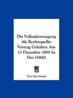 Die Volksuberzeugung Als Rechtsquelle: Vortrag Gehalten Am 13 Dezember 1899 In Der (1900) 1168303486 Book Cover