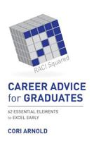 CAREER ADVICE for GRADUATES: 62 ESSENTIAL ELEMENTS to EXCEL EARLY 0692588256 Book Cover