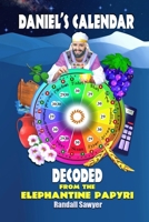 Daniel's Calendar Decoded: From the Elephantine Papyri 0578506831 Book Cover