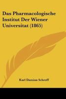 Das Pharmacologische Institut Der Wiener Universitat (1865) 1160371857 Book Cover