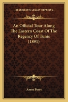 An Official Tour along the Eastern Coast of the Regency of Tunis, etc. 1241500339 Book Cover