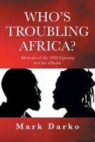Who's Troubling Africa?: Memoirs of the 2002 Uprising in Côte d'Ivoire 1662472234 Book Cover