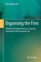 Organising the Firm: Theories of Commercial Law, Corporate Governance and Corporate Law 3642426689 Book Cover