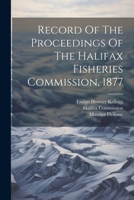 Record Of The Proceedings Of The Halifax Fisheries Commission, 1877 1022547410 Book Cover