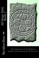 Elf Magic Mail, Book 2: The Original Letters of The Elf Queen's Daughters with Commentary by The Silver Elves 1503150240 Book Cover